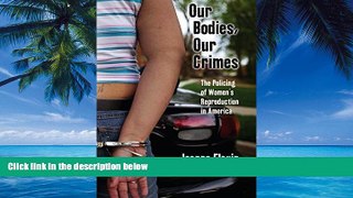 Big Deals  Our Bodies, Our Crimes: The Policing of Women s Reproduction in America (Alternative
