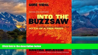 Books to Read  Into The Buzzsaw: LEADING JOURNALISTS EXPOSE THE MYTH OF A FREE PRESS  Full Ebooks