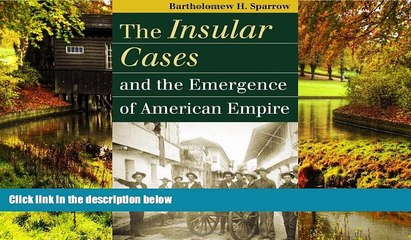 READ FULL  The Insular Cases and the Emergence of American Empire (Landmark Law Cases and American