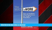 READ THE NEW BOOK The Way to Work: How to Facilitate Work Experiences for Youth in Transition READ