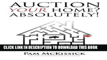 [Ebook] Auction Your Home? Absolutely!: an inside guide to real estate auction Download Free