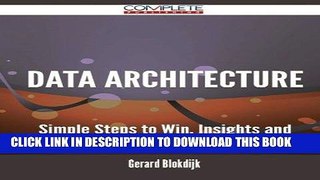 Read Now Data Architecture - Simple Steps to Win, Insights and Opportunities for Maxing Out