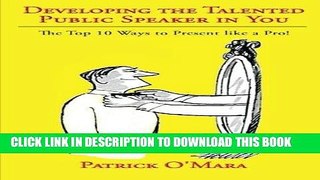 Read Now Developing the Talented Public Speaker in You: The Top 10 Ways to Present like a Pro! PDF