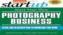 Read Now Start Your Own Photography Business: Studio, Freelance, Gallery, Events (StartUp Series)