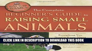 Read Now The Complete Beginners Guide to Raising Small Animals: Everything You Need to Know About