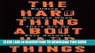 [PDF] The Hard Thing About Hard Things: Building a Business When There Are No Easy Answers