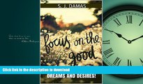 EBOOK ONLINE Focus on the Good: Ways to actualize your dreams and desires READ EBOOK