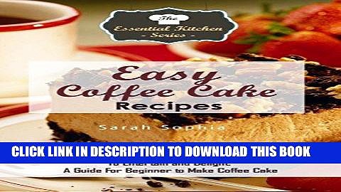 [PDF] Easy Coffee Cake Recipes: Delicious, Mouthwatering, and Unique Coffee Cake Recipes To