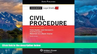 Books to Read  Casenote Legal Briefs: Civil Procedure, Keyed to Field, Kaplan   Clermont, Tenth