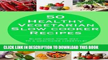 Ebook Vegetarian Slow Cooker Recipes Cookbook | Slow Cook Your Way To A Healthier Lifestyle: 50