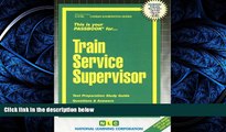For you Train Service Supervisor(Passbooks) (Career Examination Passbooks)