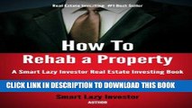 [Free Read] How To Rehab a Property (Smart Lazy Investor Real Estate Investing Books Book 2) Full