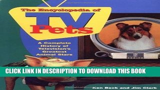 Read Now The Encyclopedia of TV Pets: A Complete History of Television s Greatest Animal Stars