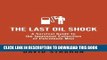 [Free Read] The Last Oil Shock: A Survival Guide to the Imminent Extinction of Petroleum Man Full