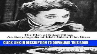 Read Now The Men of Silent Films: An Encyclopedia of Male Silent Film Stars by James H. Elias