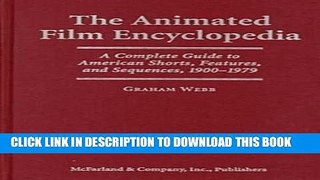 Read Now The Animated Film Encyclopedia: A Complete Guide to American Shorts, Features and