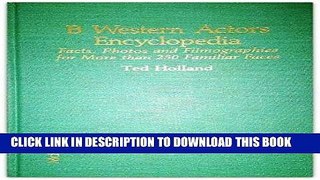Read Now B Western Actors Encyclopedia: Facts, Photos and Filmographies for More Than 250 Familiar