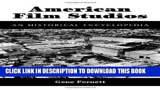 Read Now American Film Studios: An Historical Encyclopedia (McFarland Classics) by Gene Fernett