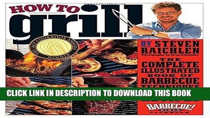 Read Now How to Grill: The Complete Illustrated Book of Barbecue Techniques, A Barbecue Bible!