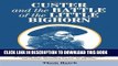 Read Now Custer and the Battle of the Little Bighorn: An Encyclopedia of the People, Places,