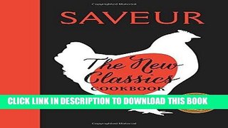 Read Now Saveur: The New Classics Cookbook: More than 1,000 of the world s best recipes for today