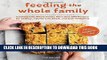 Read Now Feeding the Whole Family: Cooking with Whole Foods: More than 200 Recipes for Feeding