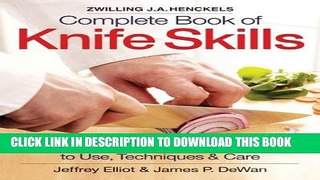 Read Now The Zwilling J. A. Henckels Complete Book of Knife Skills: The Essential Guide to Use,