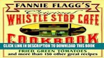 Read Now Fannie Flagg s Original Whistle Stop Cafe Cookbook: Featuring : Fried Green Tomatoes,