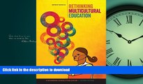 READ THE NEW BOOK Rethinking Multicultural Education: Teaching for Racial and Cultural Justice