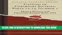 Read Now Catalog of Copyright Entries; Parts 12-13, Number 1, Vol. 6: Motion Pictures and