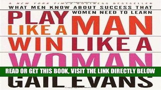 [Read] Ebook Play Like a Man, Win Like a Woman: What Men Know About Success that Women Need to