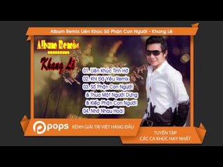 Album Remix Liên Khúc Số Phận Con Người - Khang Lê
