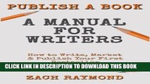 [Free Read] Publish A Book: A Manual for Writers: How to Write, Market   Publish Your First