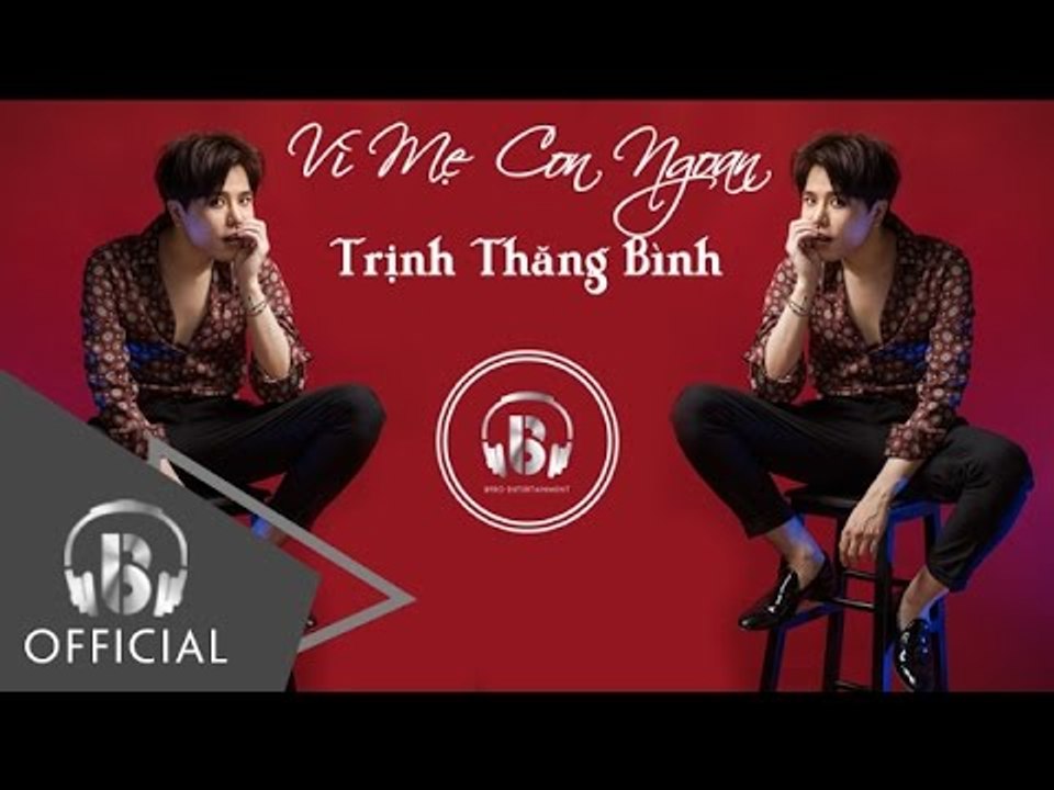 Vì Mẹ Con Ngoan - Trịnh Thăng Bình
