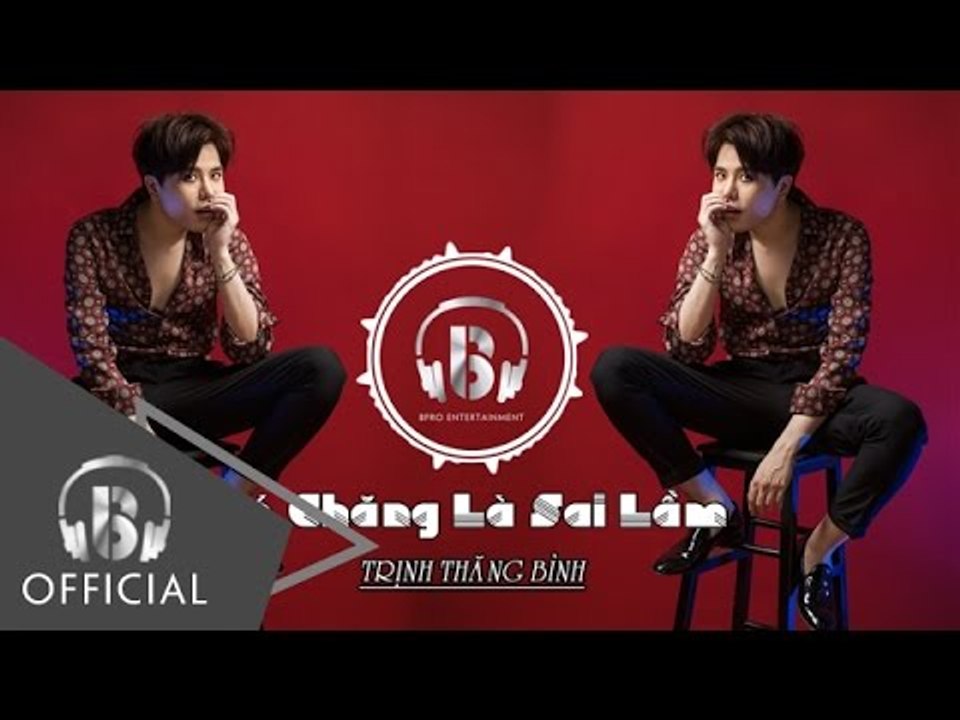 Có Chăng Là Sai Lầm | Trịnh Thăng Bình | Official Audio