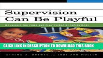 [PDF] FREE Supervision Can Be Playful: Techniques for Child and Play Therapist Supervisors