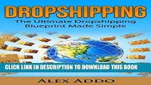 [Free Read] Dropshipping: The Ultimate Dropshipping Blueprint Made Simple: Dropshipping For