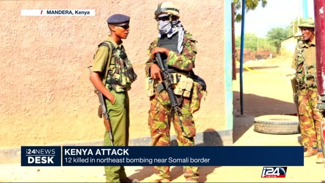 Kenya attack : 12 killed in northeast bombing near Somali border