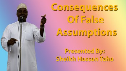 21-10-2016 - Consequences Of False Assumptions - Sheikh Hassan Taha