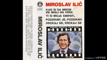 Miroslav Ilić - Kad si sa mnom ne misli na vreme