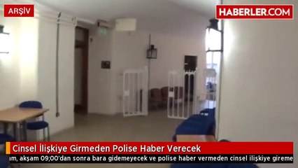 Cinsel İlişkiye Girmeden Polise Haber Verecek