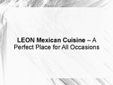 LEON Mexican Cuisine – A Perfect Place for All Occasions