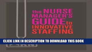 [FREE] EBOOK The Nurse Manager s Guide to Innovative Staffing BEST COLLECTION
