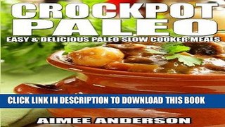 Best Seller Crockpot Paleo: Easy   Delicious Paleo Slow Cooker Meals Free Read