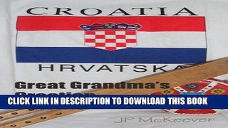 Ebook Great-Grandma s Croatian Cuisine (Croation Cuisine Book 1) Free Download