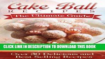 Ebook Cake Ball Recipes: The Ultimate Collection - Over 30 Delicious   Best Selling Recipes Free