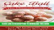 Ebook Cake Ball Recipes: The Ultimate Collection - Over 30 Delicious   Best Selling Recipes Free