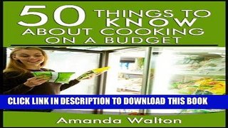 Ebook 50 Things to Know about Cooking on a Budget: Eating Healthy and Delicious Meals without