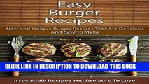 Best Seller Easy Burger Recipes: New and Unique Burger Recipes That Are Delicious And Easy To Make