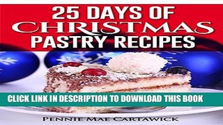 Ebook 25 Days of Christmas Pastry Recipes (Holiday baking from cookies, fudge, cake, puddings,Yule